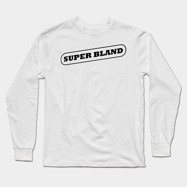 Super Bland #1 Long Sleeve T-Shirt by Butterfly Venom